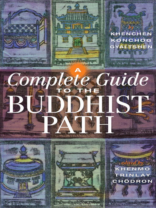 Title details for A Complete Guide to the Buddhist Path by Khenchen Konchog Gyaltshen - Wait list